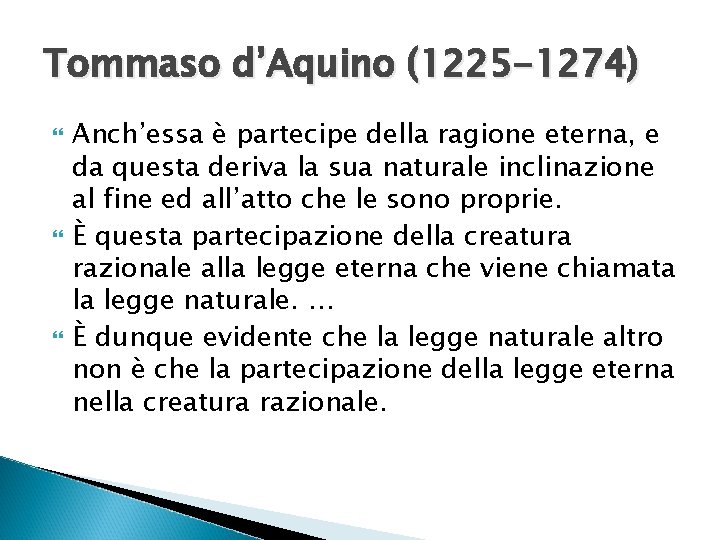 Tommaso d’Aquino (1225 -1274) Anch’essa è partecipe della ragione eterna, e da questa deriva