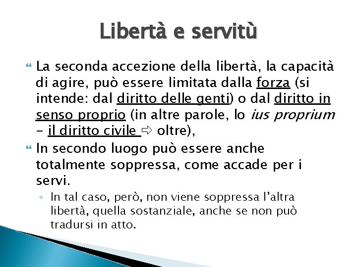 Libertà e servitù La seconda accezione della libertà, la capacità di agire, può essere