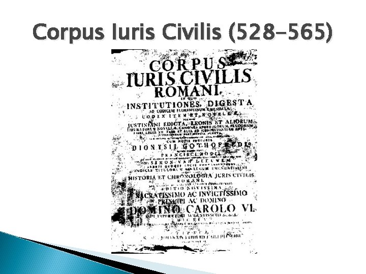 Corpus Iuris Civilis (528 -565) 