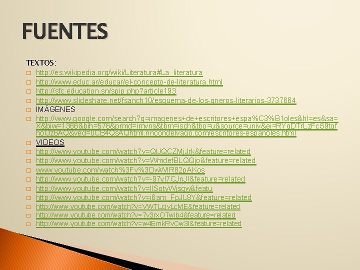 FUENTES TEXTOS: � http: //es. wikipedia. org/wiki/Literatura#La_literatura � http: //www. educ. ar/educar/el-concepto-de-literatura. html �