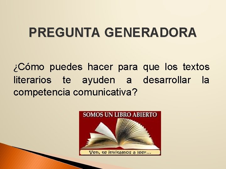 PREGUNTA GENERADORA ¿Cómo puedes hacer para que los textos literarios te ayuden a desarrollar