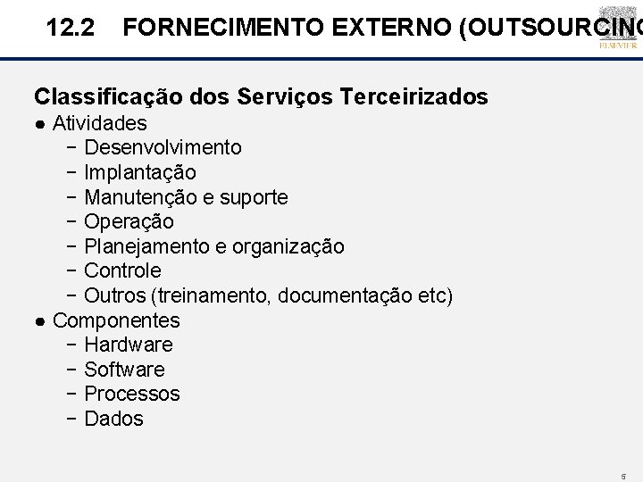 12. 2 FORNECIMENTO EXTERNO (OUTSOURCING Classificação dos Serviços Terceirizados ● Atividades − Desenvolvimento −