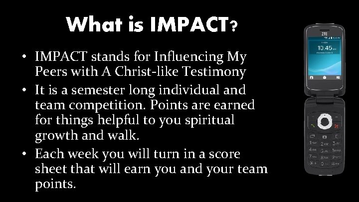 What is IMPACT? • IMPACT stands for Influencing My Peers with A Christ-like Testimony