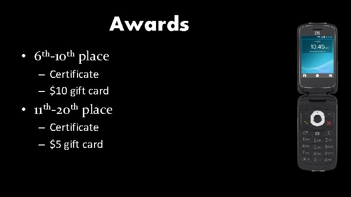 Awards • 6 th-10 th place – Certificate – $10 gift card • 11