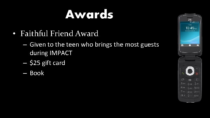 Awards • Faithful Friend Award – Given to the teen who brings the most