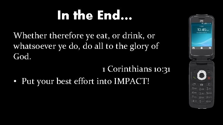 In the End… Whetherefore ye eat, or drink, or whatsoever ye do, do all