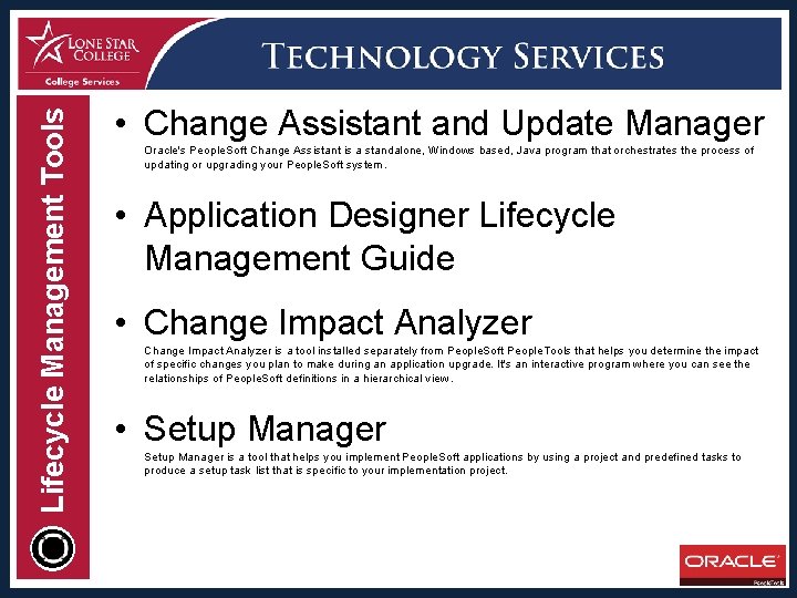 Lifecycle Management Tools • Change Assistant and Update Manager Oracle's People. Soft Change Assistant