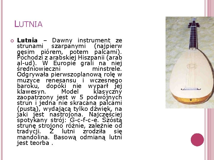 LUTNIA Lutnia – Dawny instrument ze strunami szarpanymi (najpierw gęsim piórem, potem palcami). Pochodzi