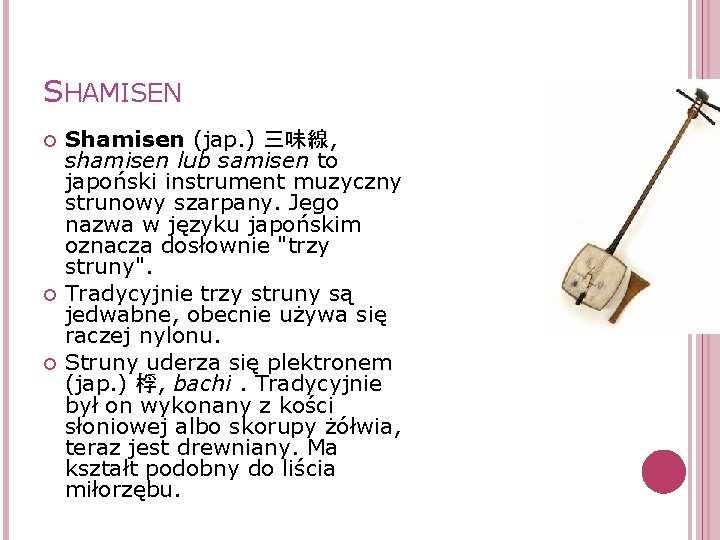 SHAMISEN Shamisen (jap. ) 三味線, shamisen lub samisen to japoński instrument muzyczny strunowy szarpany.