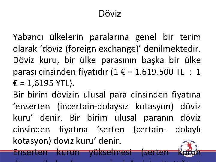 Döviz Yabancı ülkelerin paralarına genel bir terim olarak ‘döviz (foreign exchange)’ denilmektedir. Döviz kuru,