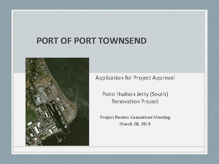 PORT OF PORT TOWNSEND Application for Project Approval Point Hudson Jetty (South) Renovation Project