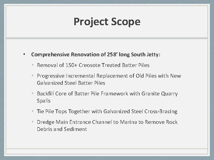 Project Scope • Comprehensive Renovation of 258’ long South Jetty: • Removal of 150+