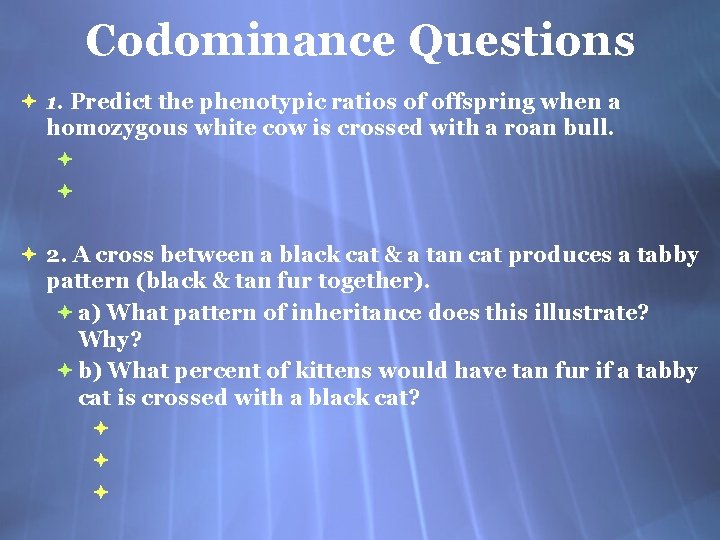 Codominance Questions 1. Predict the phenotypic ratios of offspring when a homozygous white cow