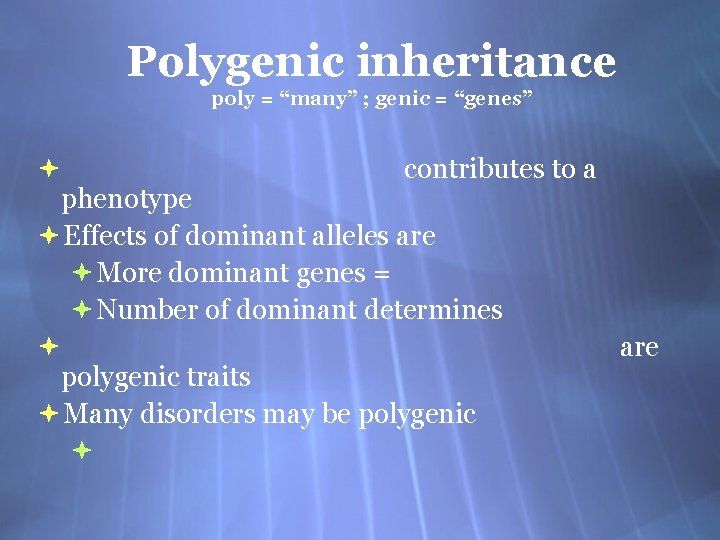 Polygenic inheritance poly = “many” ; genic = “genes” contributes to a phenotype Effects