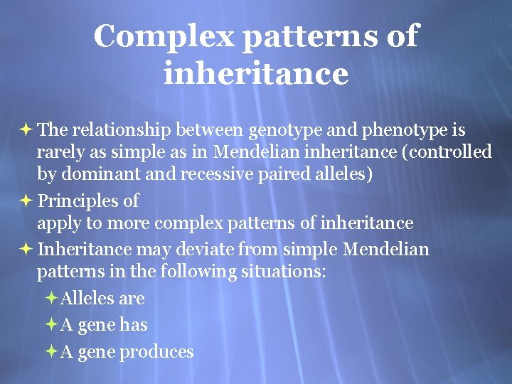 Complex patterns of inheritance The relationship between genotype and phenotype is rarely as simple