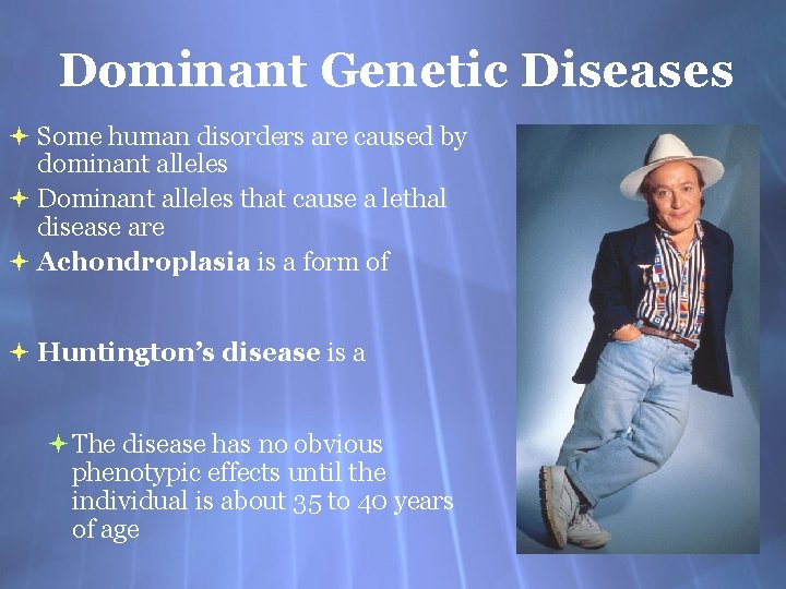 Dominant Genetic Diseases Some human disorders are caused by dominant alleles Dominant alleles that