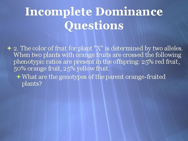 Incomplete Dominance Questions 2. The color of fruit for plant "X" is determined by