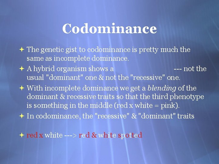 Codominance The genetic gist to codominance is pretty much the same as incomplete dominance.