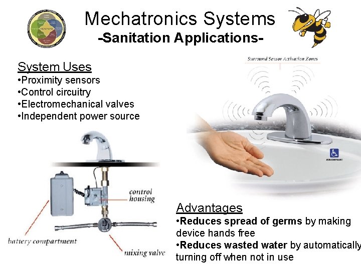 Mechatronics Systems -Sanitation Applications. System Uses • Proximity sensors • Control circuitry • Electromechanical