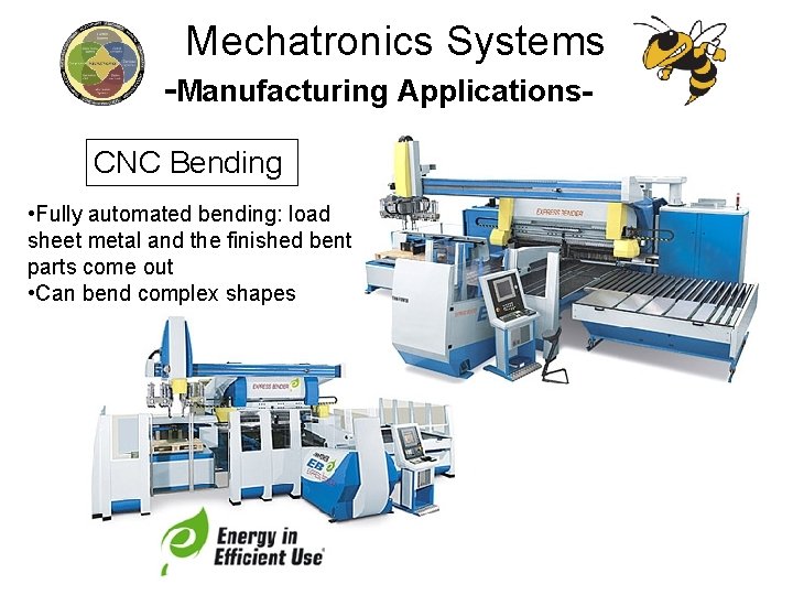 Mechatronics Systems -Manufacturing Applications. CNC Bending • Fully automated bending: load sheet metal and