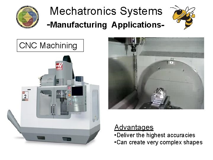 Mechatronics Systems -Manufacturing Applications- CNC Machining Advantages • Deliver the highest accuracies • Can