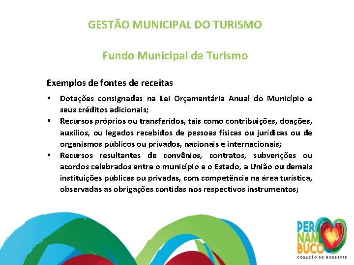 GESTÃO MUNICIPAL DO TURISMO Fundo Municipal de Turismo Exemplos de fontes de receitas Dotações