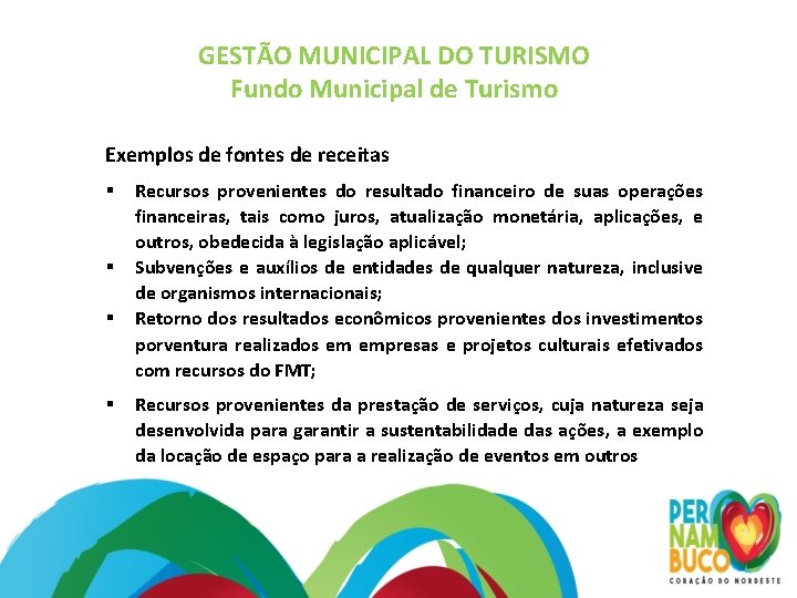 GESTÃO MUNICIPAL DO TURISMO Fundo Municipal de Turismo Exemplos de fontes de receitas Recursos