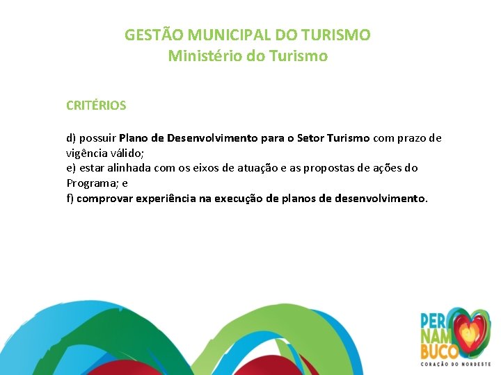 GESTÃO MUNICIPAL DO TURISMO Ministério do Turismo CRITÉRIOS d) possuir Plano de Desenvolvimento para