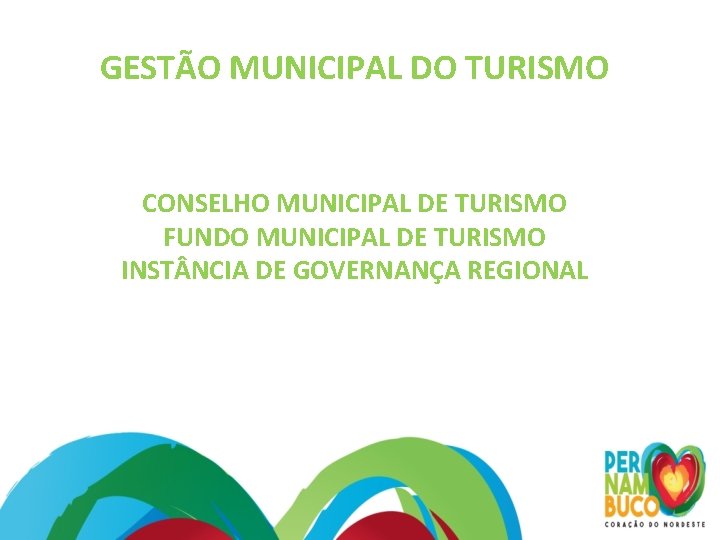 GESTÃO MUNICIPAL DO TURISMO CONSELHO MUNICIPAL DE TURISMO FUNDO MUNICIPAL DE TURISMO INST NCIA