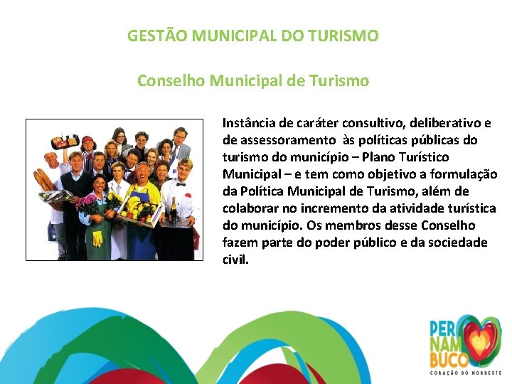 GESTÃO MUNICIPAL DO TURISMO Conselho Municipal de Turismo Instância de caráter consultivo, deliberativo e