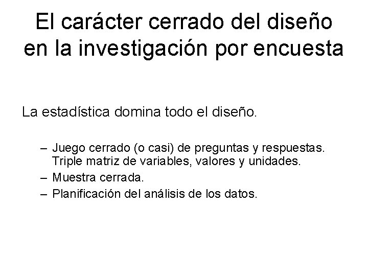 El carácter cerrado del diseño en la investigación por encuesta La estadística domina todo El carácter cerrado del diseño en la investigación por encuesta La estadística domina todo