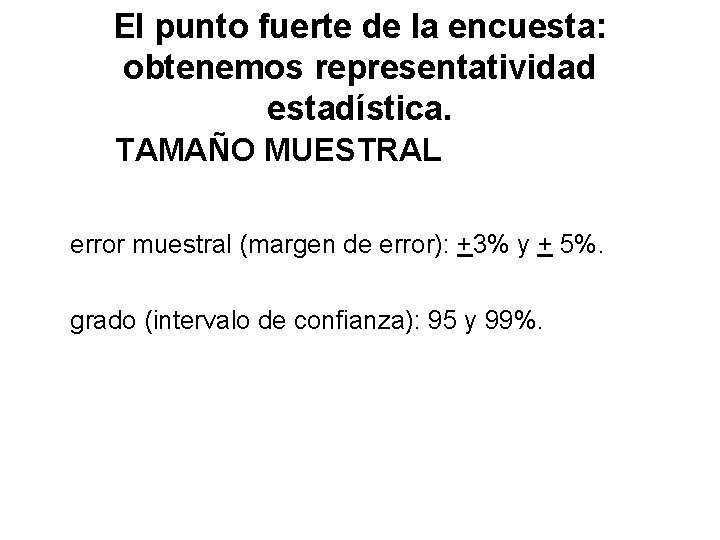 El punto fuerte de la encuesta: obtenemos representatividad estadística. TAMAÑO MUESTRAL error muestral (margen El punto fuerte de la encuesta: obtenemos representatividad estadística. TAMAÑO MUESTRAL error muestral (margen
