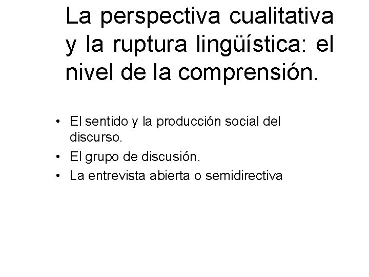 La perspectiva cualitativa y la ruptura lingüística: el nivel de la comprensión. • El La perspectiva cualitativa y la ruptura lingüística: el nivel de la comprensión. • El