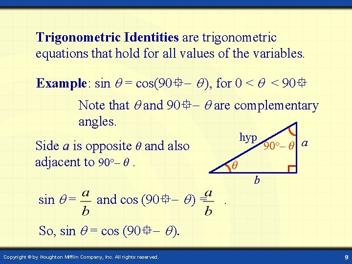 Trigonometric Identities are trigonometric equations that hold for all values of the variables. Example: