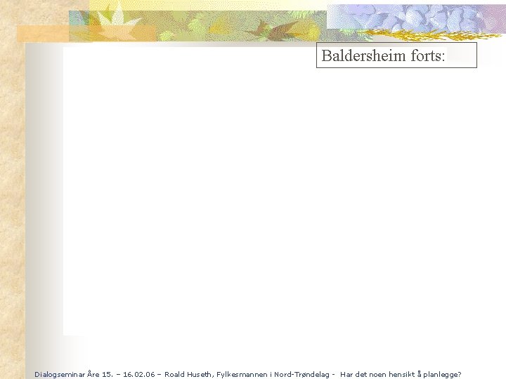 Baldersheim forts: Dialogseminar Åre 15. – 16. 02. 06 – Roald Huseth, Fylkesmannen i