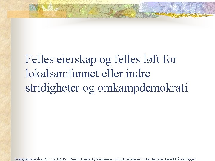 Felles eierskap og felles løft for lokalsamfunnet eller indre stridigheter og omkampdemokrati Dialogseminar Åre