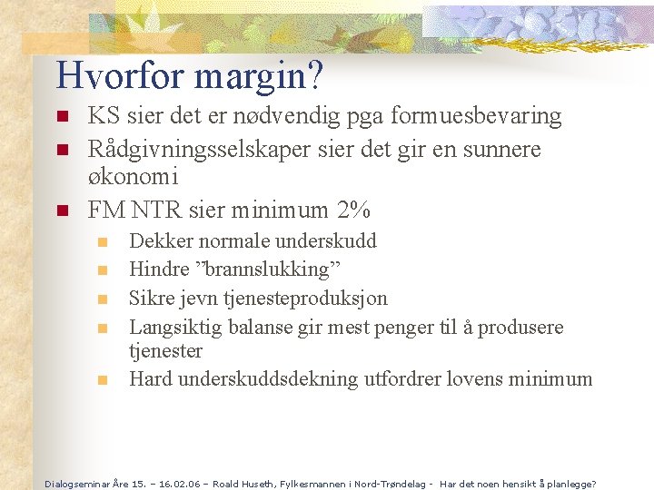 Hvorfor margin? n n n KS sier det er nødvendig pga formuesbevaring Rådgivningsselskaper sier