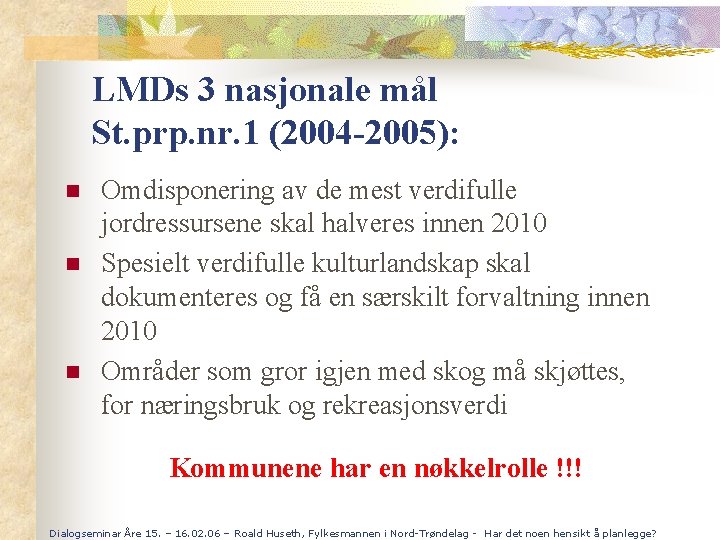 LMDs 3 nasjonale mål St. prp. nr. 1 (2004 -2005): n n n Omdisponering