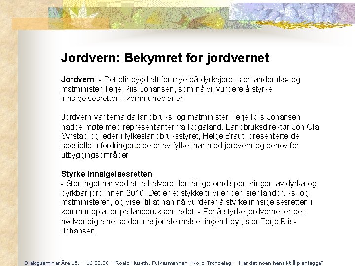 Jordvern: Bekymret for jordvernet Jordvern: - Det blir bygd alt for mye på dyrkajord,