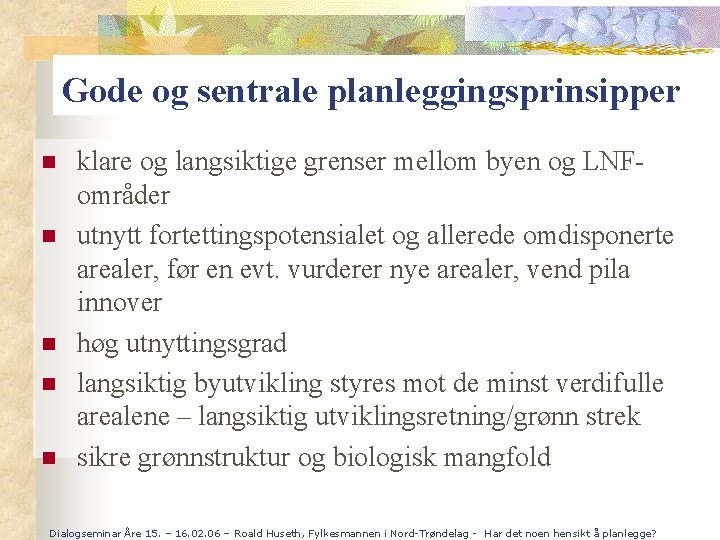 Gode og sentrale planleggingsprinsipper n n n klare og langsiktige grenser mellom byen og