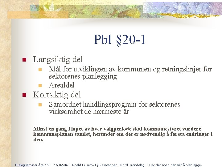 Pbl § 20 -1 n Langsiktig del n n n Mål for utviklingen av