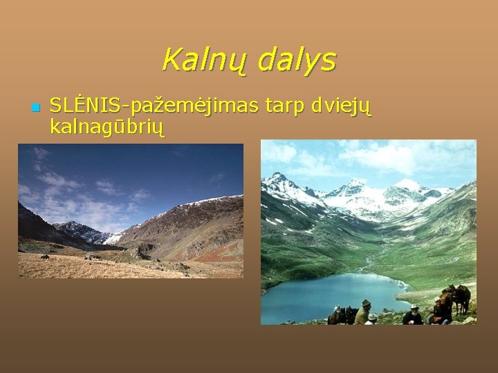 Kalnų dalys n SLĖNIS-pažemėjimas tarp dviejų kalnagūbrių 