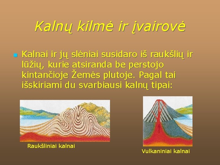 Kalnų kilmė ir įvairovė n Kalnai ir jų slėniai susidaro iš raukšlių ir lūžių,