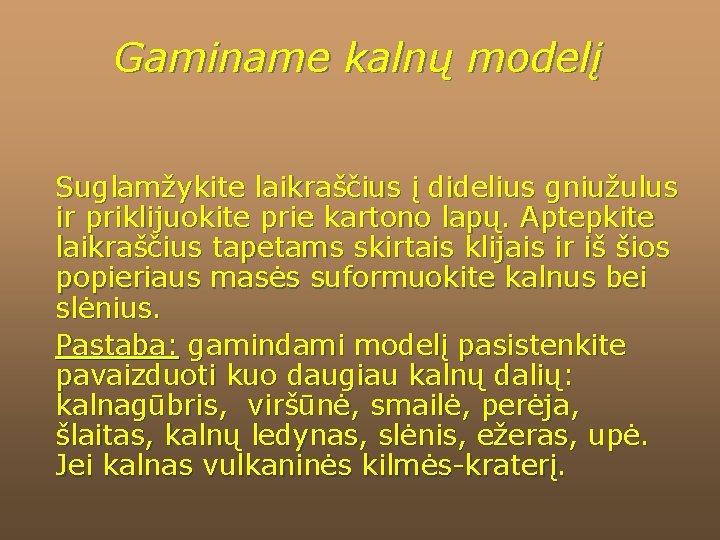 Gaminame kalnų modelį Suglamžykite laikraščius į didelius gniužulus ir priklijuokite prie kartono lapų. Aptepkite