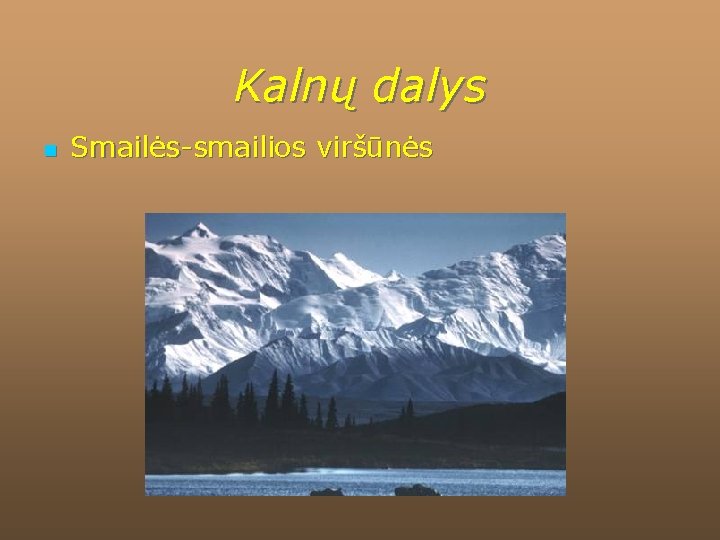 Kalnų dalys n Smailės-smailios viršūnės 