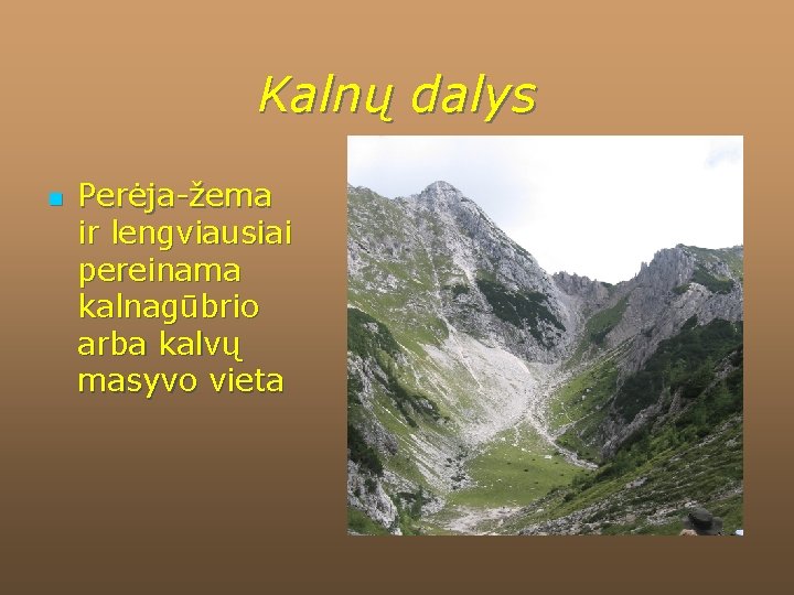 Kalnų dalys n Perėja-žema ir lengviausiai pereinama kalnagūbrio arba kalvų masyvo vieta 