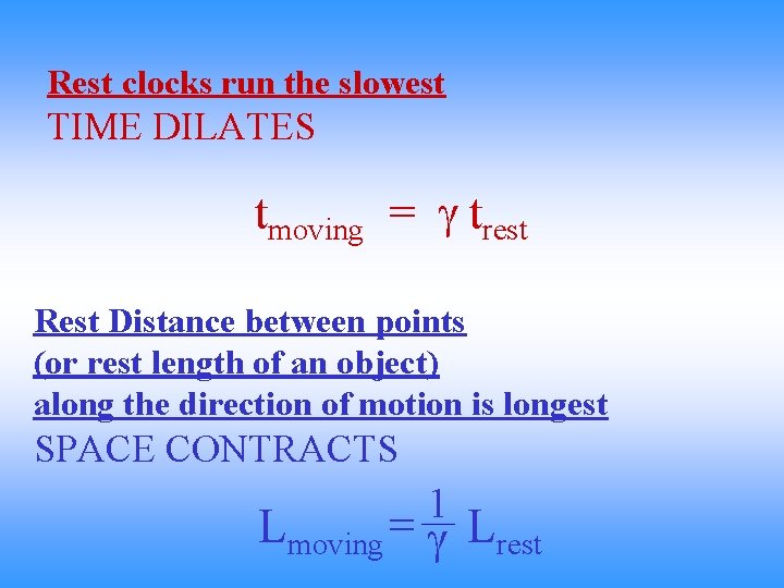 Rest clocks run the slowest TIME DILATES tmoving = trest Rest Distance between points