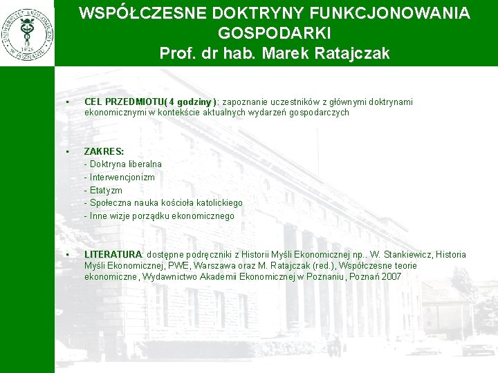 WSPÓŁCZESNE DOKTRYNY FUNKCJONOWANIA GOSPODARKI Prof. dr hab. Marek Ratajczak • CEL PRZEDMIOTU( 4 godziny