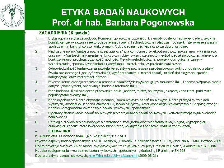 ETYKA BADAŃ NAUKOWYCH Prof. dr hab. Barbara Pogonowska • ZAGADNIENIA ( 6 godzin )
