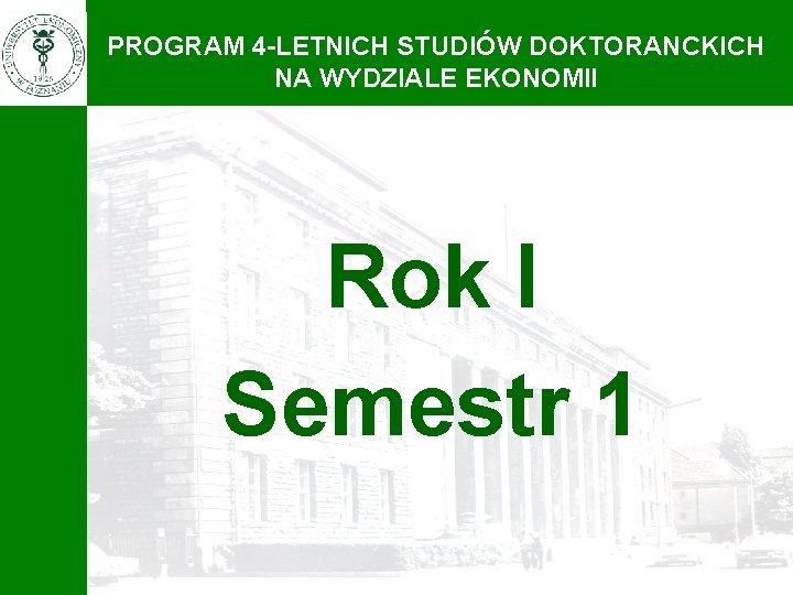 PROGRAM 4 -LETNICH STUDIÓW DOKTORANCKICH NA WYDZIALE EKONOMII Rok I Semestr 1 